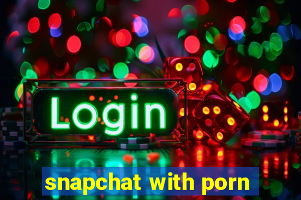 snapchat with porn